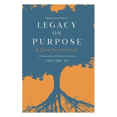 "Legacy on Purpose℠: A Journal That Celebrates Life Volume III: Liberating Exercises and Express