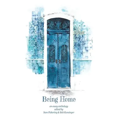 "Being Home: An Anthology" - "" ("Pickering Sam")