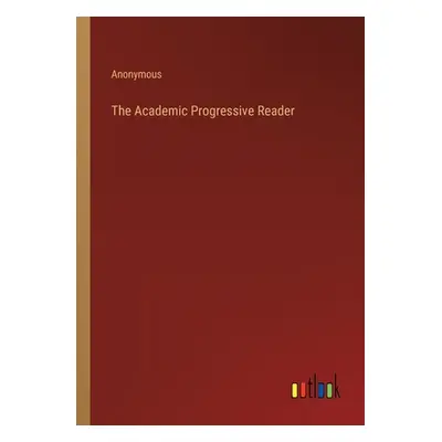 "The Academic Progressive Reader" - "" ("Anonymous")