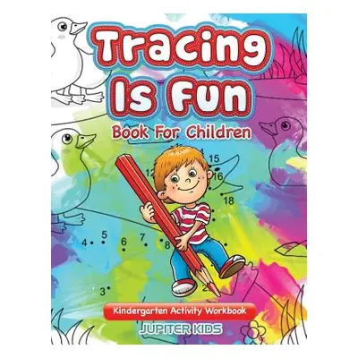 "Tracing Is Fun - Book For Children: Kindergarten Activity Workbook" - "" ("Jupiter Kids")