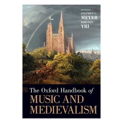 "The Oxford Handbook of Music and Medievalism" - "" ("Meyer Stephen C.")