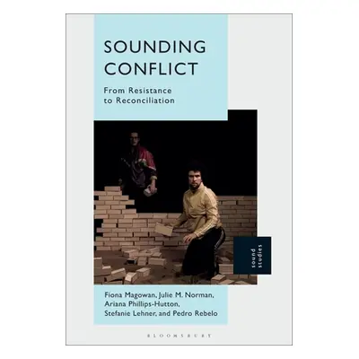 "Sounding Conflict: From Resistance to Reconciliation" - "" ("Magowan Fiona")