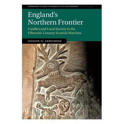 "England's Northern Frontier: Conflict and Local Society in the Fifteenth-Century Scottish March