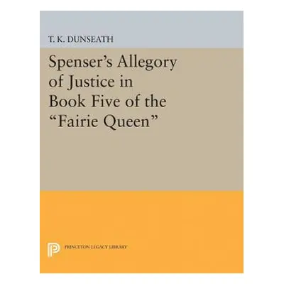 "Spenser's Allegory of Justice in Book Five of the Fairie Queen" - "" ("Dunseath T. K.")