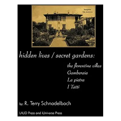 "hidden lives / secret gardens: the florentine villas gamberaia, la pietra and i tatti" - "" ("R