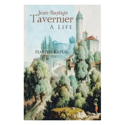 "Jean-Baptiste Tavernier: A Life" - "" ("Kapur Harish")