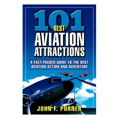 "101 Best Aviation Attractions" - "" ("Purner John")