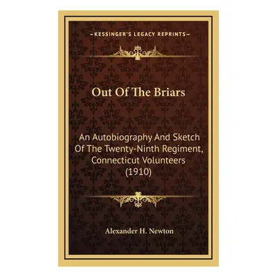 "Out Of The Briars: An Autobiography And Sketch Of The Twenty-Ninth Regiment, Connecticut Volunt