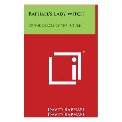 "Raphael's Lady Witch: Or the Oracle of the Future" - "" ("Raphael David")