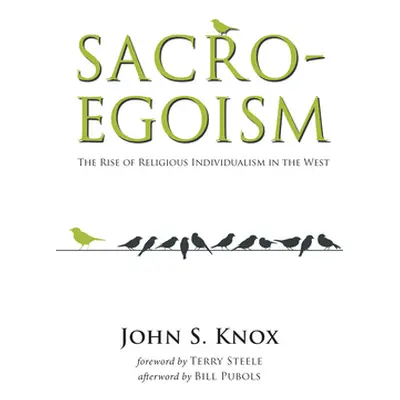 "Sacro-Egoism: The Rise of Religious Individualism in the West" - "" ("Knox John S.")