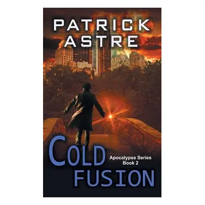 "Cold Fusion (The Apocalypse Series, Book 2)" - "" ("Astre Patrick")