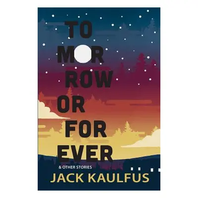 "Tomorrow or Forever: Stories" - "" ("Kaulfus Jack")