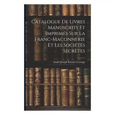 "Catalogue de Livres Manuscrits et Imprims sur la Franc-Maconnerie et les Socits Secrtes" - "" (