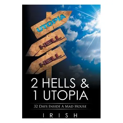 "2 Hells & 1 Utopia: 32 Days Inside A Mad House" - "" ("Irish")