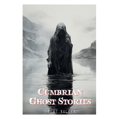 "Cumbrian Ghost Stories" - "" ("Walker Tony")