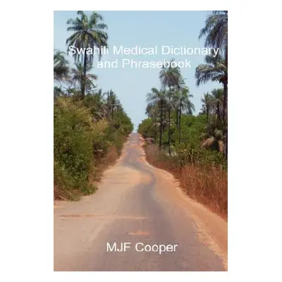 "Swahili Medical Dictionary and Phrasebook" - "" ("Cooper Mjf")