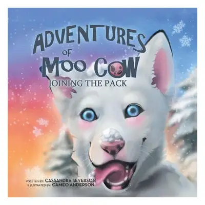 "The Adventures of Moo Cow: Joining the Pack" - "" ("Severson Cassandra")