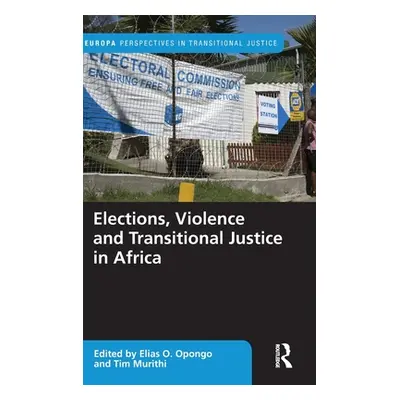 "Elections, Violence and Transitional Justice in Africa" - "" ("Opongo Elias O.")