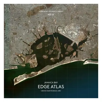 "Jamaica Bay Reference Library REF 01: Jamaica Bay Edge Atlas" - "" ("Seavitt Nordenson Catherin