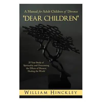 "Dear Children, a Manual for Adult Children of Divorce: 25 Year Study of Spirituality and Overco