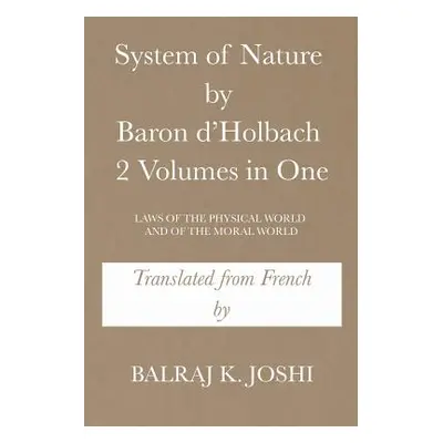 "System of Nature by Baron d'Holbach 2 Volumes in One: Laws of the Physical World and of the Mor