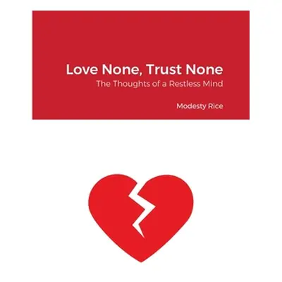 "Love None, Trust None: The Thoughts of a Restless Mind" - "" ("Rice Modesty")