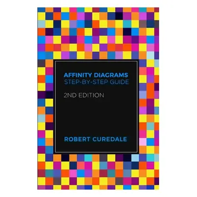 "Affinity Diagrams: Step-by-Step Guide 2nd Edition" - "" ("Curedale Robert")