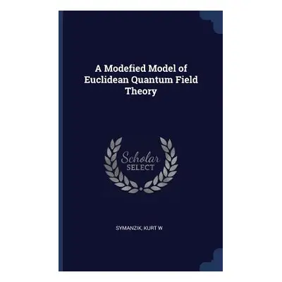 "A Modefied Model of Euclidean Quantum Field Theory" - "" ("Symanzik Kurt W.")