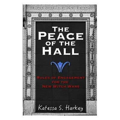 "The Peace of the Hall: Rules of Engagement for the New Witch Wars" - "" ("Harkey Katessa")