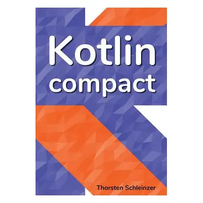 "Kotlin Compact: for Java professionals" - "" ("Schleinzer Thorsten")