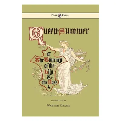 "Queen Summer - Or the Tourney of the Lily and the Rose - Illustrated by Walter Crane" - "" ("Cr