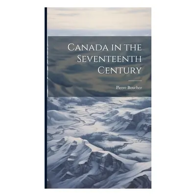 "Canada in the Seventeenth Century" - "" ("Boucher Pierre")