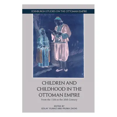 "Children and Childhood in the Ottoman Empire: From the 15th to the 20th Century" - "" ("Yilmaz 