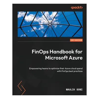 "FinOps Handbook for Microsoft Azure: Empowering teams to optimize their Azure cloud spend with 