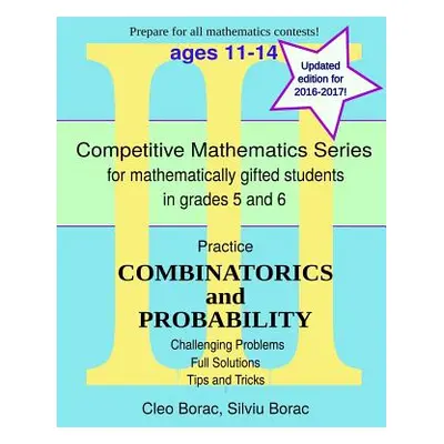 "Practice Combinatorics and Probability: Level 3 (ages 11-14)" - "" ("Borac Silviu")