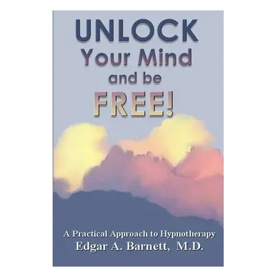 "UNLOCK Your Mind and be FREE!" - "" ("Barnett Edgar A.")