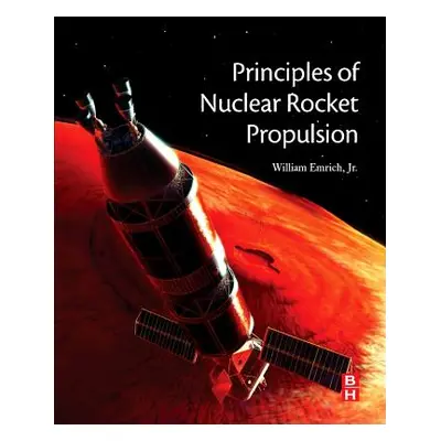 "Principles of Nuclear Rocket Propulsion" - "" ("Emrich Jr William J.")