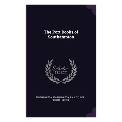 "The Port Books of Southampton" - "" ("Southampton Southampton")