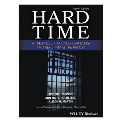 "Hard Time: A Fresh Look at Understanding and Reforming the Prison" - "" ("Johnson Robert")