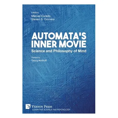 "Automata's Inner Movie: Science and Philosophy of Mind" - "" ("Curado Manuel")