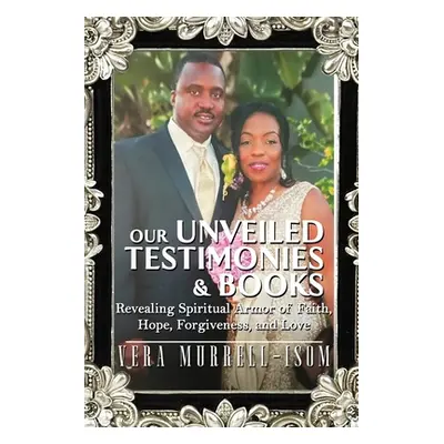 "Our Unveiled Testimonies & Books" - "" ("Vera Murrell Isom")