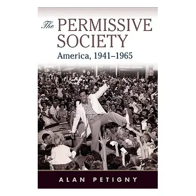 "The Permissive Society: America, 1941-1965" - "" ("Petigny Alan")