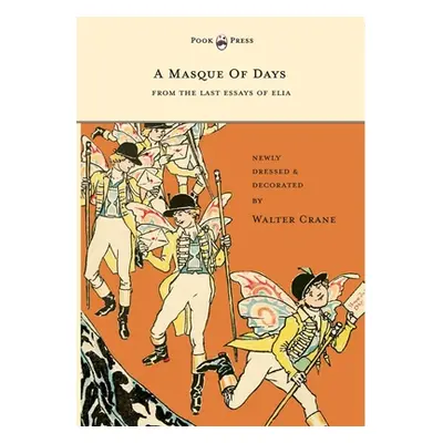 "A Masque of Days - From the Last Essays of Elia - Newly Dressed and Decorated by Walter Crane" 