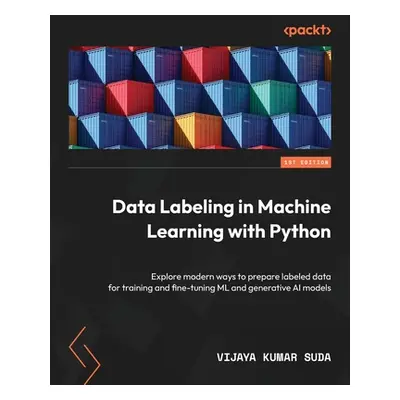 "Data Labeling in Machine Learning with Python: Explore modern ways to prepare labeled data for 