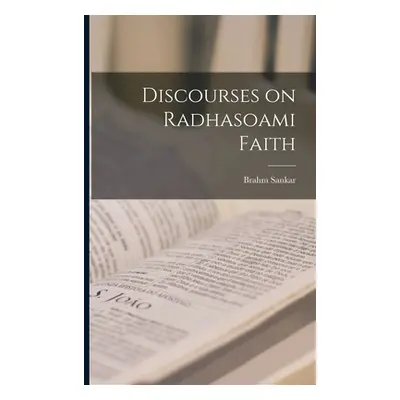 "Discourses on Radhasoami Faith" - "" ("Misra Brahm Sankar 1861-1907")