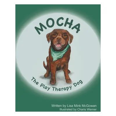 "Mocha The Play Therapy Dog" - "" ("McGowan Lisa Mink")