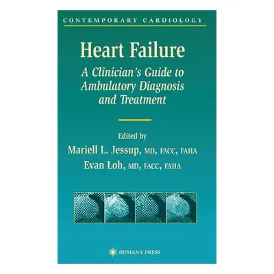 "Heart Failure: A Clinician's Guide to Ambulatory Diagnosis and Treatment" - "" ("Jessup Mariell