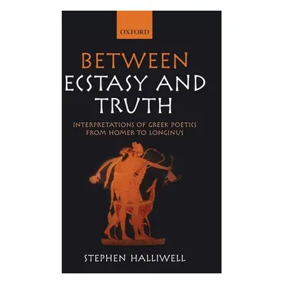 "Between Ecstasy and Truth: Interpretations of Greek Poetics from Homer to Longinus" - "" ("Hall