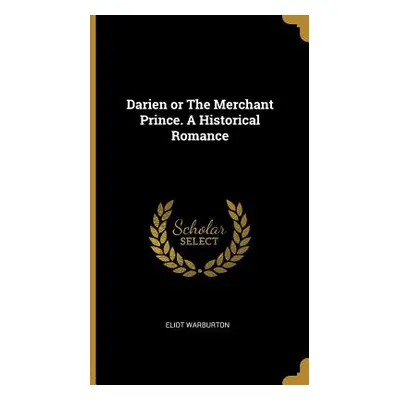 "Darien or The Merchant Prince. A Historical Romance" - "" ("Warburton Eliot")