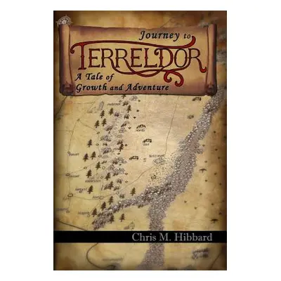 "Journey to Terreldor: A Tale of Growth and Adventure" - "" ("Hibbard Chris M.")